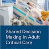 Shared Decision Making in Adult Critical Care (Original PDF from Publisher)