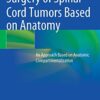 Surgery of Spinal Cord Tumors Based on Anatomy: An Approach Based on Anatomic Compartmentalization 1st ed. 2021 Edition PDF Original