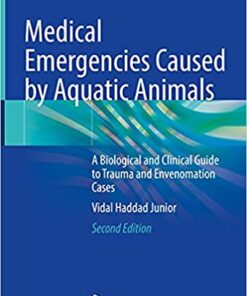 Medical Emergencies Caused by Aquatic Animals: A Biological and Clinical Guide to Trauma and Envenomation Cases, 2nd Edition (Original PDF from Publisher)