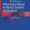 Microsurgery Manual for Medical Students and Residents: A Step-by-Step Approach 1st ed. 2021 Edition PDF Original