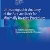 Ultrasonographic Anatomy of the Face and Neck for Minimally Invasive Procedures: An Anatomic Guideline for Ultrasonographic-Guided Procedures 1st ed. 2021 Edition PDF Original