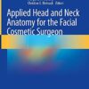 Applied Head and Neck Anatomy for the Facial Cosmetic Surgeon 1st ed. 2021 Edition PDF Original