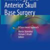 Rhinology and Anterior Skull Base Surgery: A Case-based Approach 1st ed. 2021 Edition PDF Original
