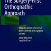 The Surgery-First Orthognathic Approach: With discussion of occlusal plane-altering orthognathic surgery 1st ed. 2021 Edition PDF Original