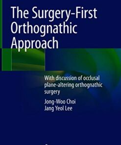 The Surgery-First Orthognathic Approach: With discussion of occlusal plane-altering orthognathic surgery 1st ed. 2021 Edition PDF Original
