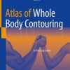 Atlas of Whole Body Contouring: A Practical Guide 1st ed. 2022 Edition PDF Original