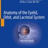 Anatomy of the Eyelid, Orbit, and Lacrimal System: A Dissection Manual 1st ed. 2022 Edition PDF Original