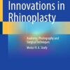 Innovations in Rhinoplasty: Anatomy, Photography and Surgical Techniques 1st ed. 2022 Edition PDF Original