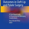 Atlas of Non-Desirable Outcomes in Cleft Lip and Palate Surgery: A Case-Based Guide to Preventing and Managing Complications 1st ed. 2022 Edition PDF Original