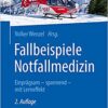 Fallbeispiele Notfallmedizin: Einprägsam – spannend – mit Lerneffekt, 2. Aufl (German Edition) (Original PDF from Publisher)