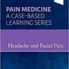Headache and Facial Pain: Pain Medicine : A Case-Based Learning Series (True PDF)