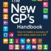 The New GP's Handbook : How to Make a Success of Your Early Years as a GP