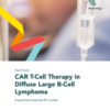 Fast Facts: CAR T-Cell Therapy in Diffuse Large B-Cell Lymphoma: A Practical Resource for Nurses