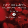 Hemophilia and Von Willebrand Disease Factor VIII and Von Willebrand Factor