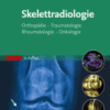 Skelettradiologie Orthopädie, Traumatologie, Rheumatologie, Onkologie