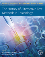 The History of Alternative Test Methods in Toxicology A volume in History of Toxicology and Environmental Health