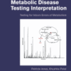 A Quick Guide to Metabolic Disease Testing Interpretation Testing for Inborn Errors of Metabolism