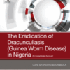 The Eradication of Dracunculiasis (Guinea Worm Disease) in Nigeria An Eyewitness Account