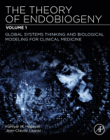 The Theory of Endobiogeny Volume 1: Global Systems Thinking and Biological Modeling for Clinical Medicine