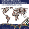 Genomic Medicine in Emerging Economies Genomics for Every Nation A volume in Translational and Applied Genomics