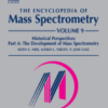 The Encyclopedia of Mass Spectrometry Volume 9: Historical Perspectives, Part A: The Development of Mass Spectrometry