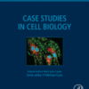 Case Studies in Cell Biology A volume in Problem Sets in Biological and Biomedical Sciences