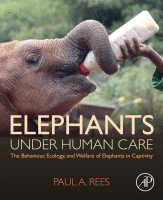 Elephants Under Human Care The Behaviour, Ecology, and Welfare of Elephants in Captivity