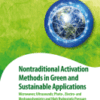 Nontraditional Activation Methods in Green and Sustainable Applications Microwaves; Ultrasounds; Photo-, Electro- and Mechanochemistry and High Hydrostatic Pressure A volume in Advances in Geen and Sustainable Chemistry