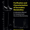 Purification and Characterization of Secondary Metabolites A Laboratory Manual for Analytical and Structural Biochemistry