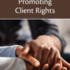 Protecting and Promoting Client Rights