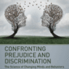 Confronting Prejudice and Discrimination The Science of Changing Minds and Behaviors