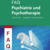 FAQ Psychiatrie und Psychotherapie A volume in FAQ