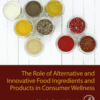 The Role of Alternative and Innovative Food Ingredients and Products in Consumer Wellness