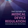 The Future of Medical Device Regulation: Innovation and Protection