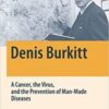 Denis Burkitt: A Cancer, the Virus, and the Prevention of Man-Made Diseases
