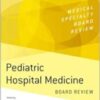 Pediatric Hospital Medicine Board Review (MEDICAL SPECIALTY BOARD REVIEW SERIES) 2022 Original PDF