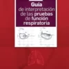Guía de interpretación de las pruebas de función respiratoria 1st Ed