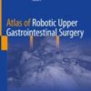 Atlas of Robotic Upper Gastrointestinal Surgery Original pdf