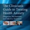 View on ScienceDirect The Clinician's Guide to Treating Health Anxiety 1st Edition