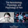 The Neurobiology, Physiology, and Psychology of Pain 1st Edition