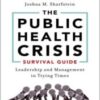 The Public Health Crisis Survival Guide: Leadership and Management in Trying Times, Updated Edition 2022 epub+converted pdf