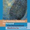 Can precision medicine be personal; can personalized medicine be?