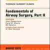 Fundamentals of Airway Surgery, Part II, An Issue of Thoracic Surgery Clinics (Volume 28-3) (The Clinics: Surgery, Volume 28-3) (Original PDF