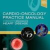 Cardio-Oncology Practice Manual: A Companion to Braunwald’s Heart Disease