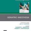 Geriatric Anesthesia, An Issue of Anesthesiology Clinics (Volume 37-3) (The Clinics: Internal Medicine, Volume 37-3) (Original PDF