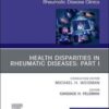 Health disparities in rheumatic diseases: Part I, An Issue of Rheumatic Disease Clinics of North America: Health disparities in rheumatic diseases ... (The Clinics: Internal Medicine, Volume 46-4) (Original PDF