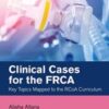 Clinical Cases for the FRCA: Key Topics Mapped to the RCoA Curriculum (Master Pass Series)