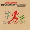 30-Second Biochemistry: The 50 vital processes in and around living organisms, each explained in half a minute (