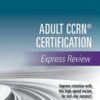 Adult CCRN® Certification Express Review 1st Edition – A Comprehensive Exam Prep Tool for Critical Care Nurses , Prep for Success with this CCRN Review Book