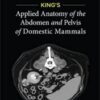 King's Applied Anatomy of the Abdomen and Pelvis of Domestic Mammals